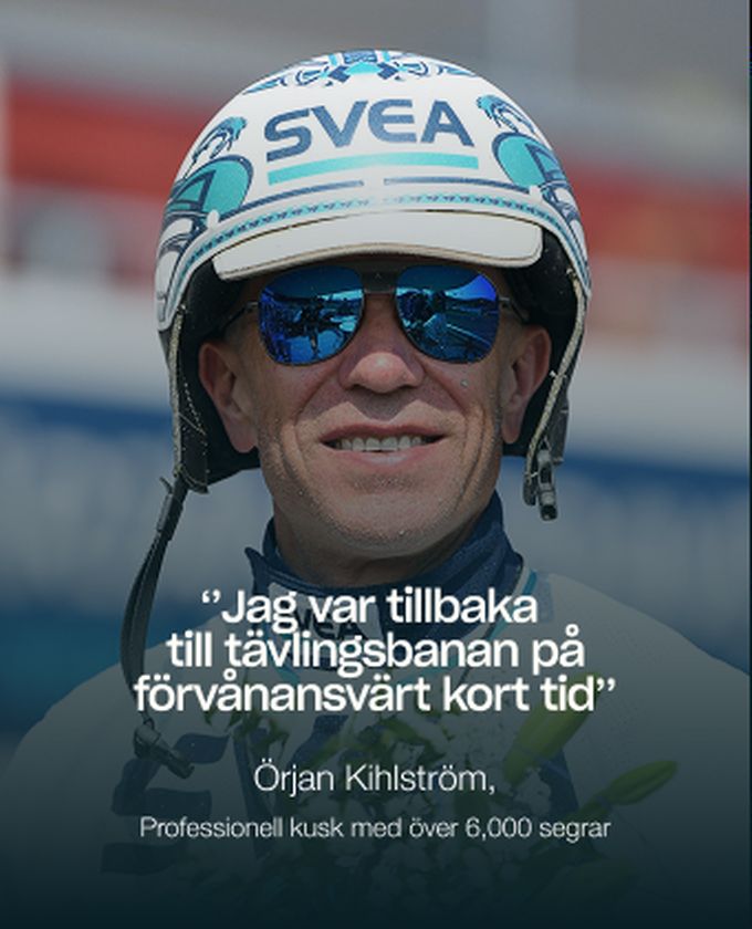 Örjan Kihlström, professionell kusk med över 6 000 segrar: ”Jag var tillbaka till tävlingsbanan på förvånansvärt kort tid.”